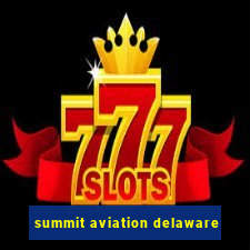 summit aviation delaware