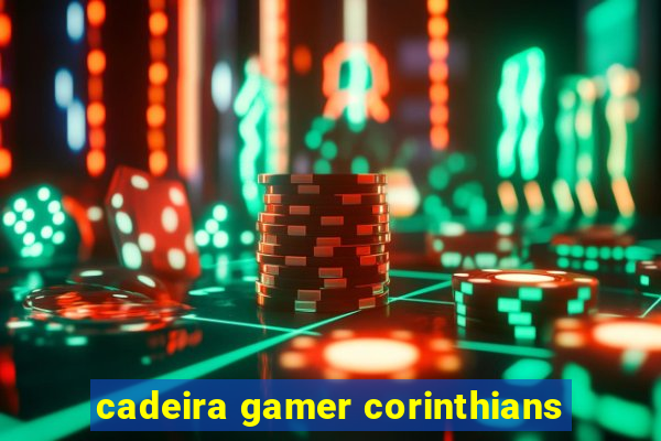 cadeira gamer corinthians