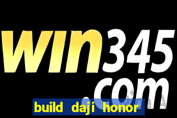 build daji honor of kings