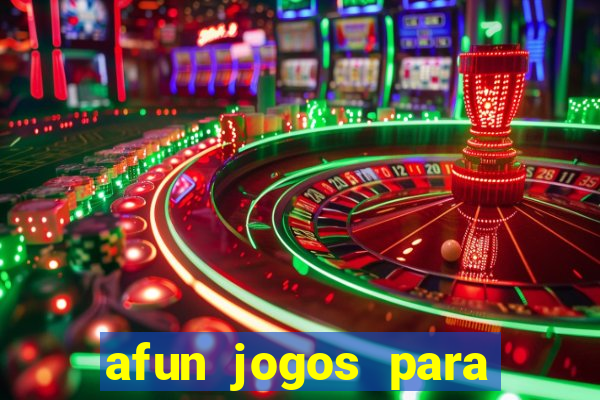 afun jogos para ganhar dinheiro