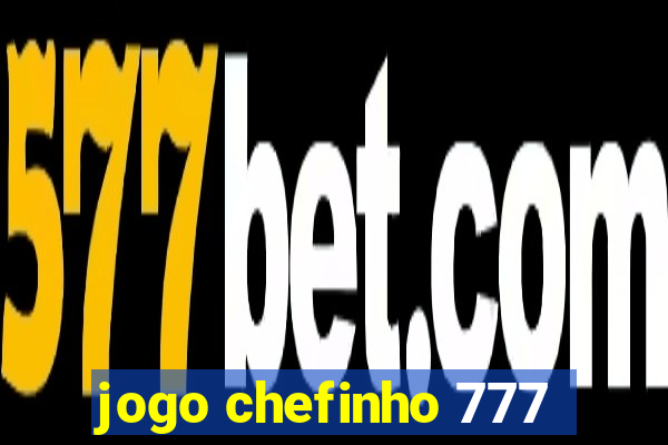 jogo chefinho 777