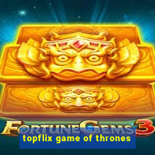 topflix game of thrones