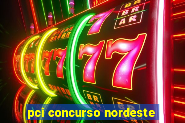 pci concurso nordeste