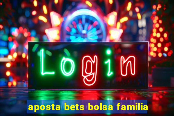 aposta bets bolsa familia