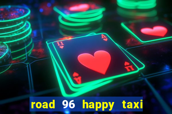 road 96 happy taxi security call password