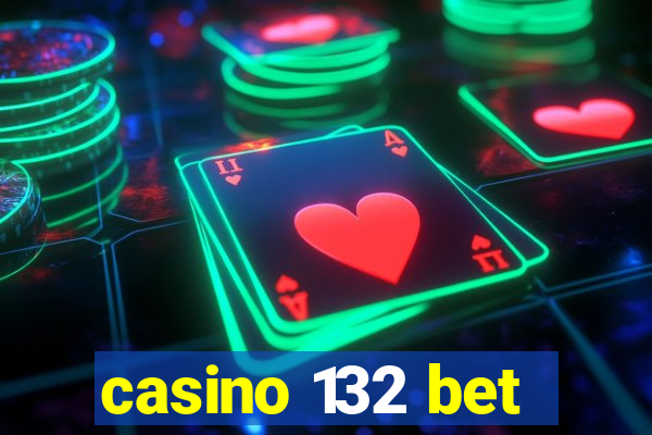 casino 132 bet