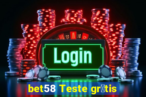 bet58 Teste gr谩tis