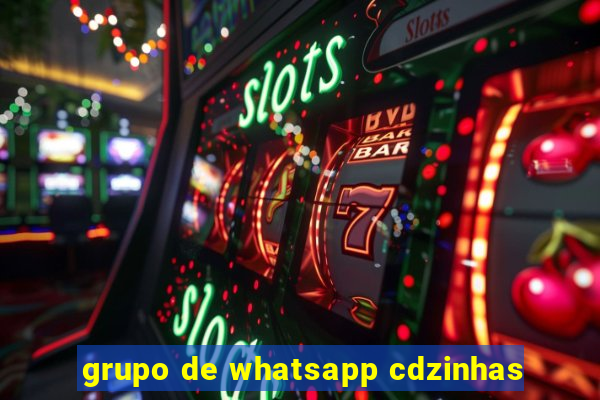 grupo de whatsapp cdzinhas