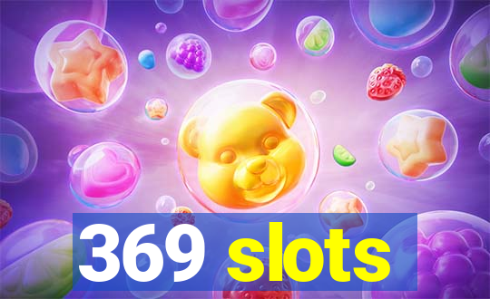 369 slots