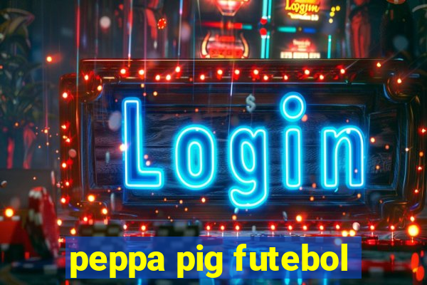 peppa pig futebol