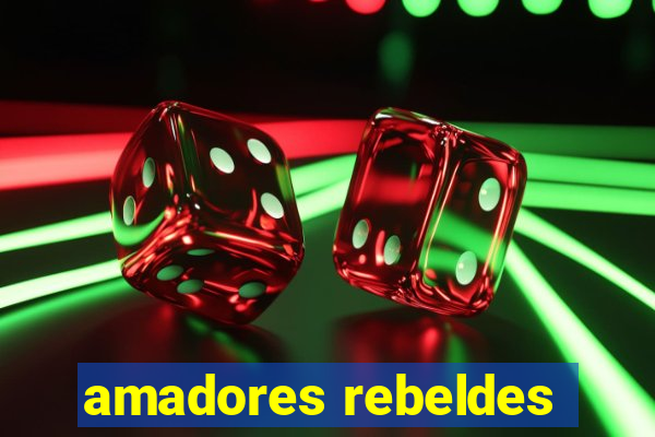 amadores rebeldes