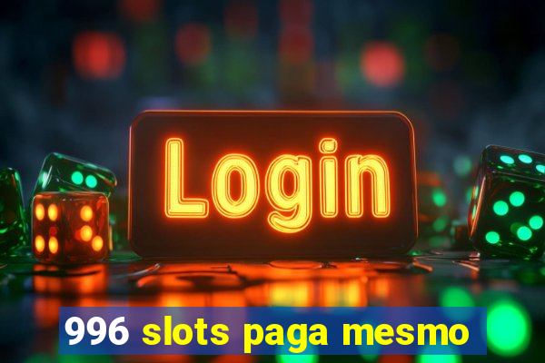 996 slots paga mesmo