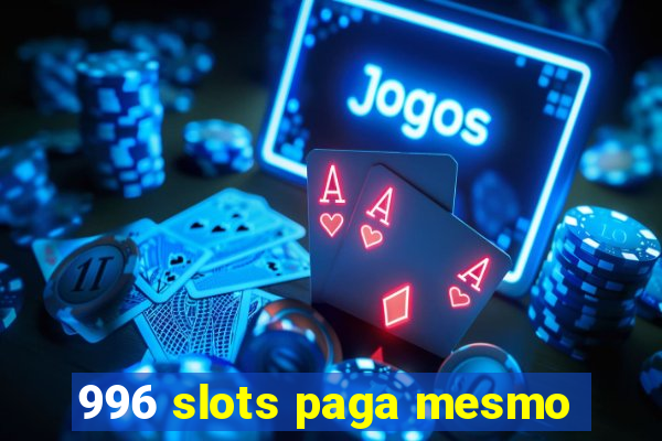 996 slots paga mesmo