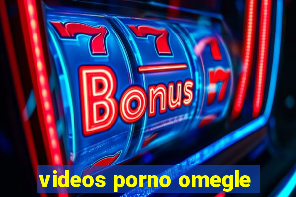 videos porno omegle