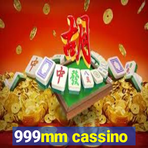 999mm cassino