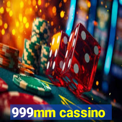 999mm cassino