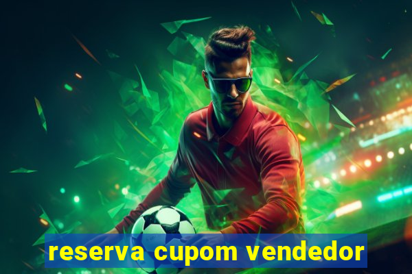 reserva cupom vendedor