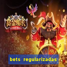 bets regularizadas no brasil