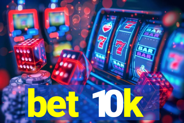 bet 10k