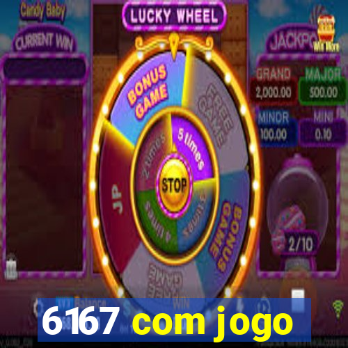 6167 com jogo