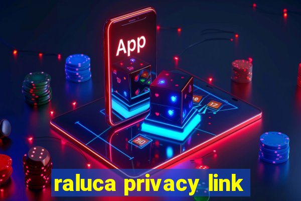 raluca privacy link