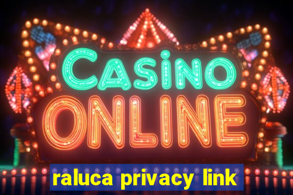 raluca privacy link