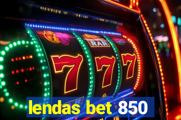 lendas bet 850