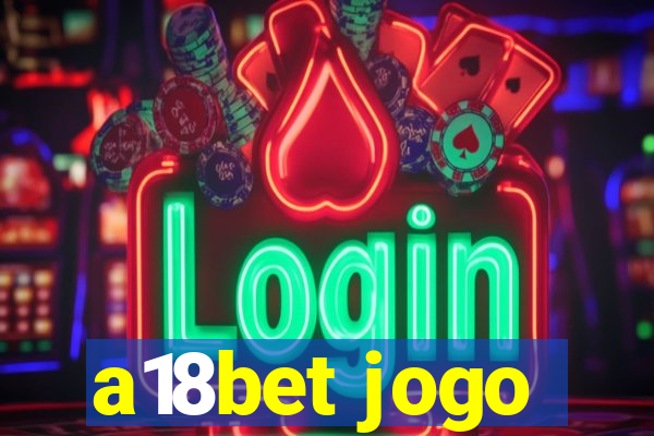 a18bet jogo