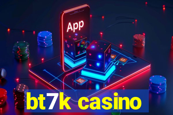 bt7k casino