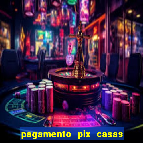 pagamento pix casas bahia demora