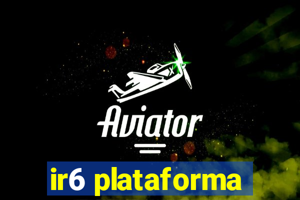 ir6 plataforma