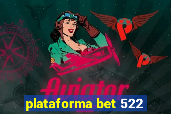 plataforma bet 522