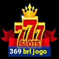 369 brl jogo