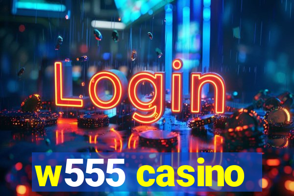 w555 casino