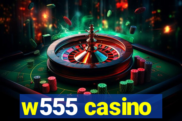 w555 casino