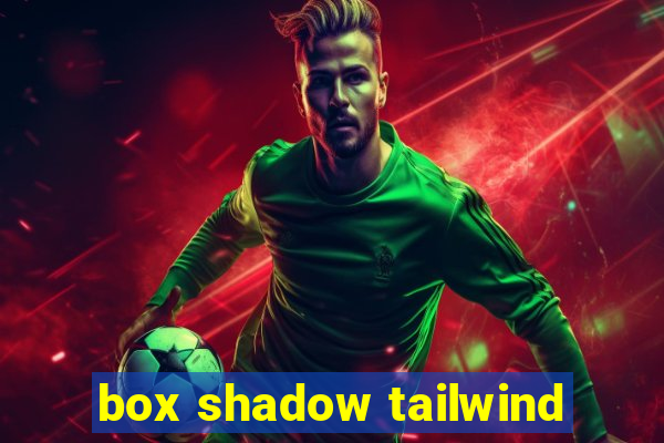 box shadow tailwind