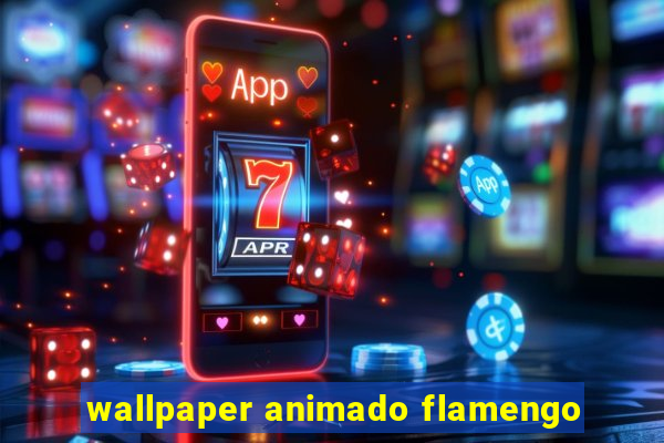 wallpaper animado flamengo