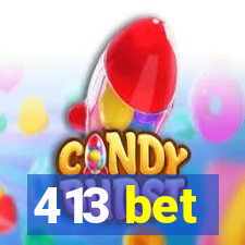 413 bet