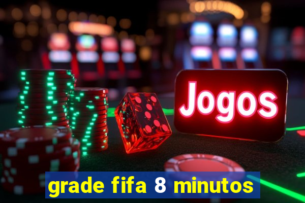 grade fifa 8 minutos