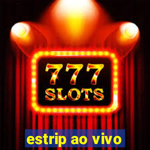 estrip ao vivo