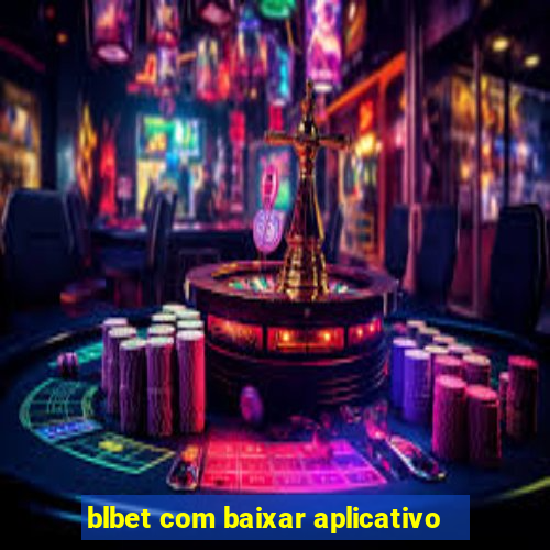 blbet com baixar aplicativo