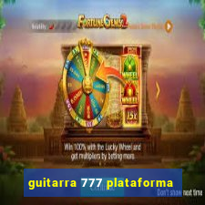 guitarra 777 plataforma