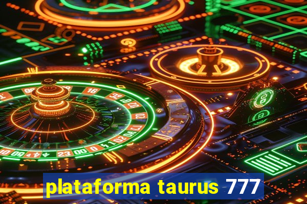 plataforma taurus 777