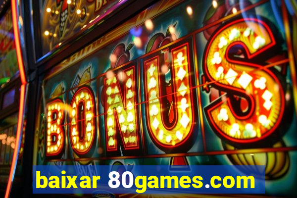 baixar 80games.com