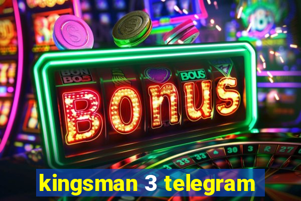 kingsman 3 telegram