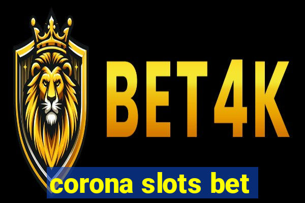 corona slots bet