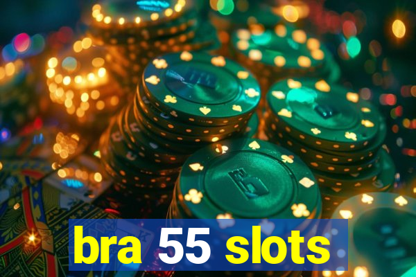 bra 55 slots