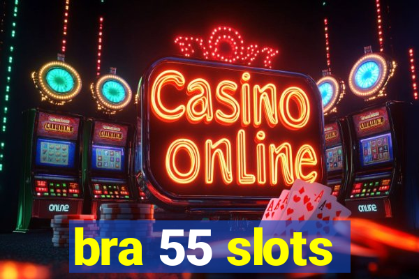 bra 55 slots