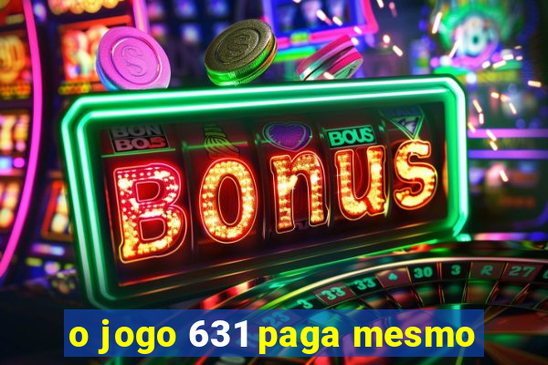 o jogo 631 paga mesmo