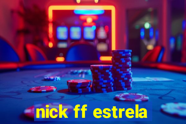 nick ff estrela